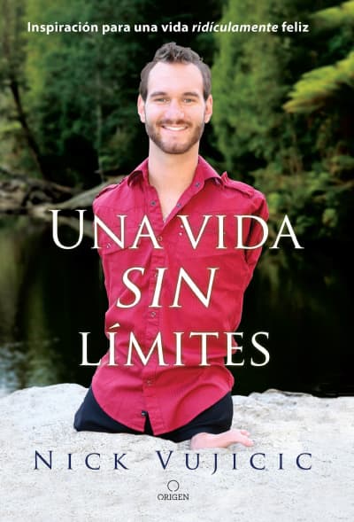 Una vida sin límites / Life Without Limits by Nick Vujicic