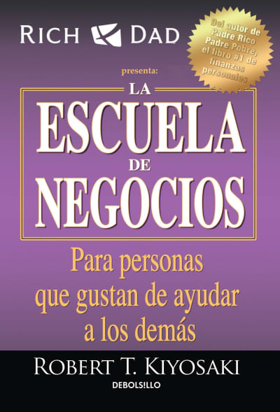 La escuela de negocios: Para personas que gustan de ayudar a los demás / The Business School by Robert T. Kiyosaki