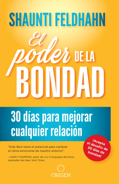 El poder de la bondad: 30 días para mejorar cualquier relación / The Kindness Challenge by Shaunti Feldhahn