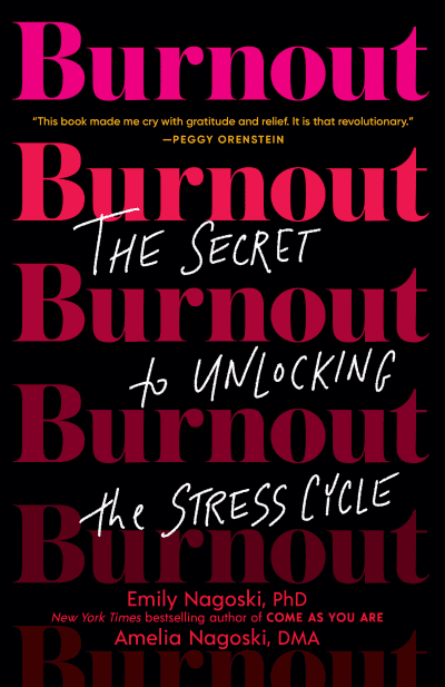 Burnout by Emily Nagoski, PhD, Amelia Nagoski, DMA