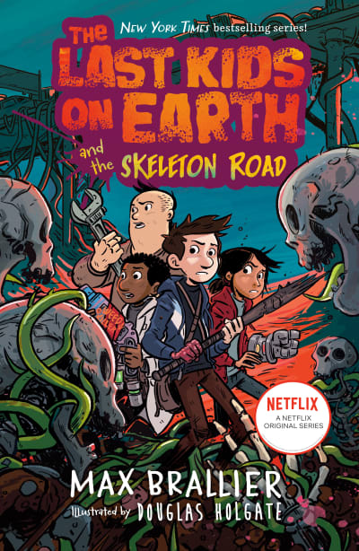 The Last Kids on Earth and the Skeleton Road by Max Brallier, Douglas Holgate