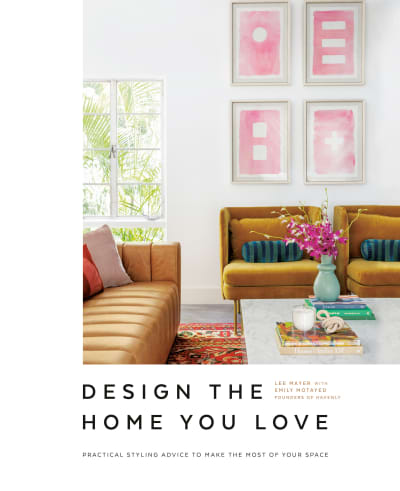 Design the Home You Love by Lee Mayer, Emily Motayed