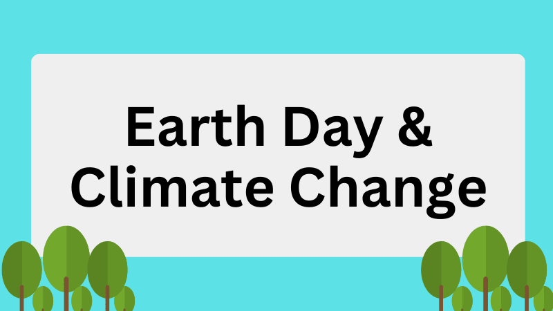 Earth Day & Climate Change