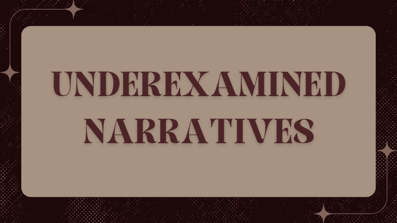 Underexamined Narratives