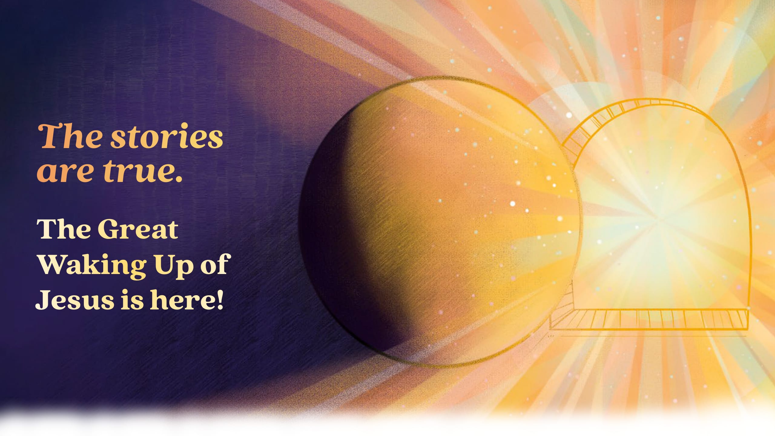 The stories are true. The Great Waking Up of Jesus is here!