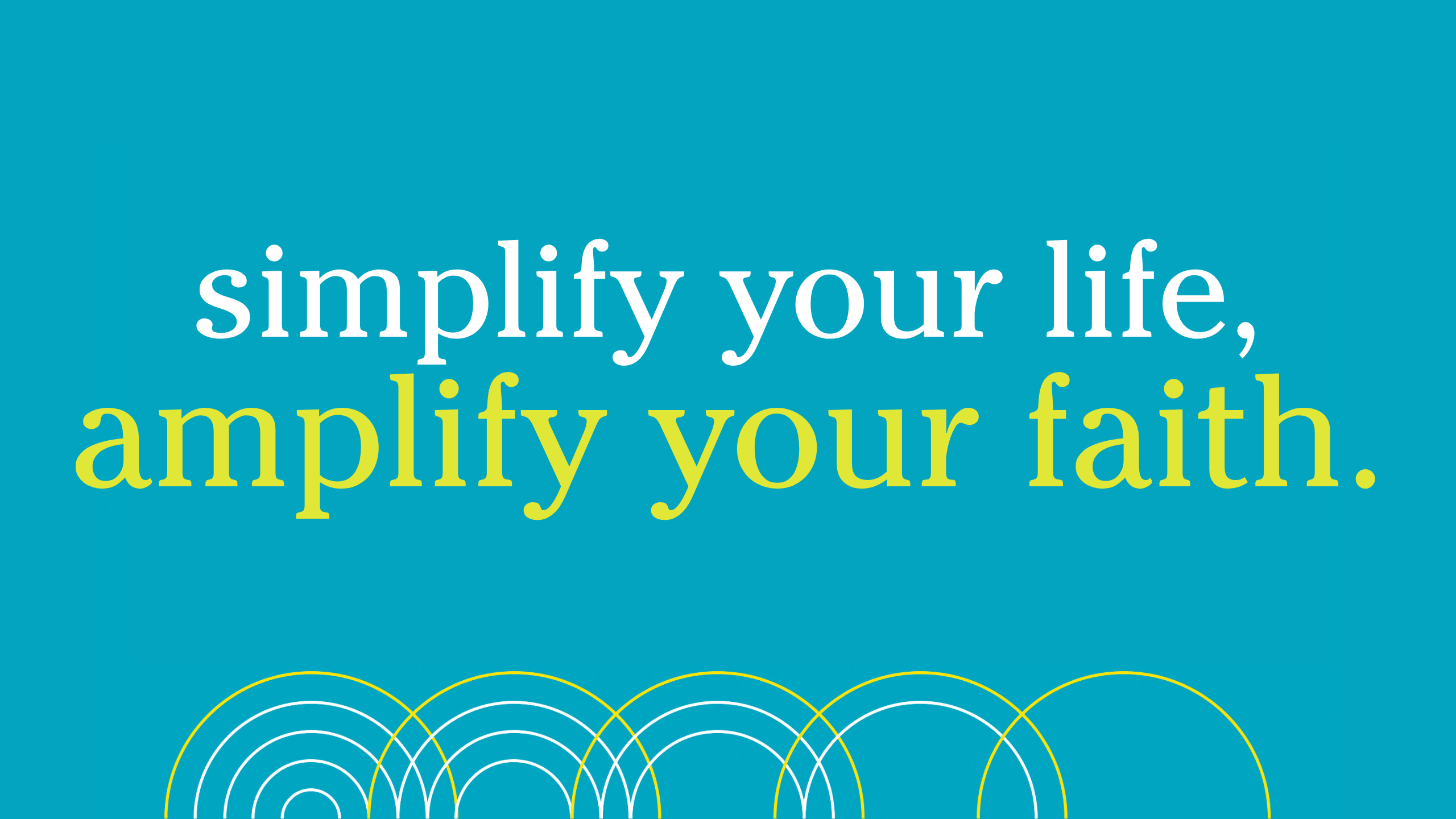 simplify your life, amplify your faith