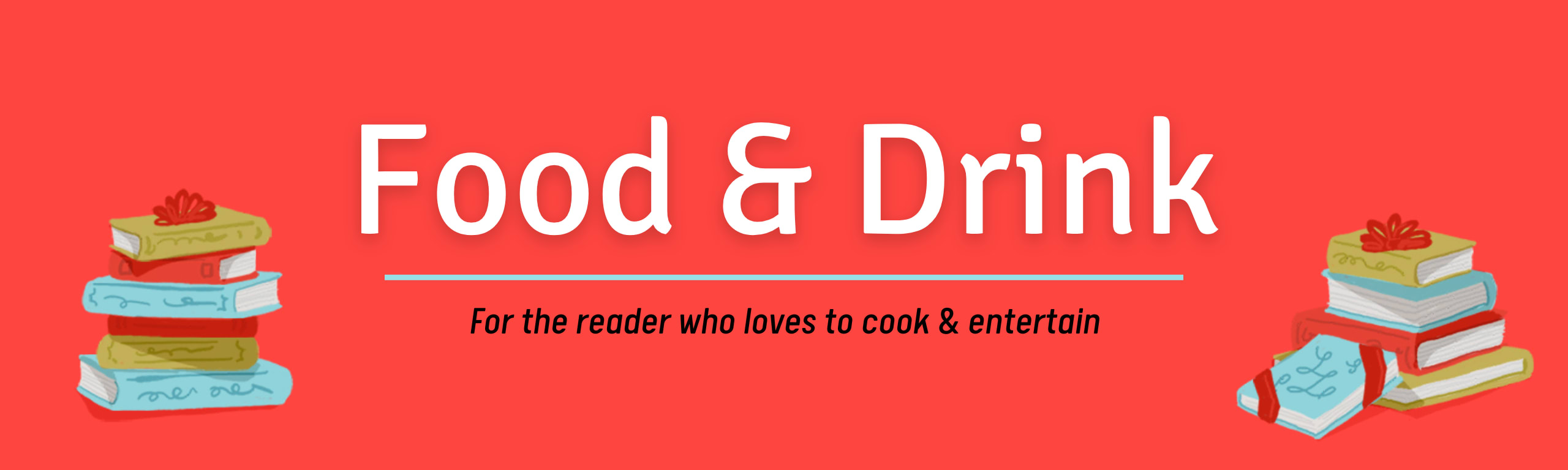 Food and Drink: For the reader who loves to cook and entertain
