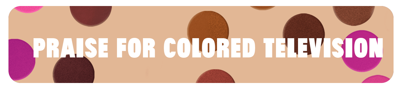 Praise for Colored Television