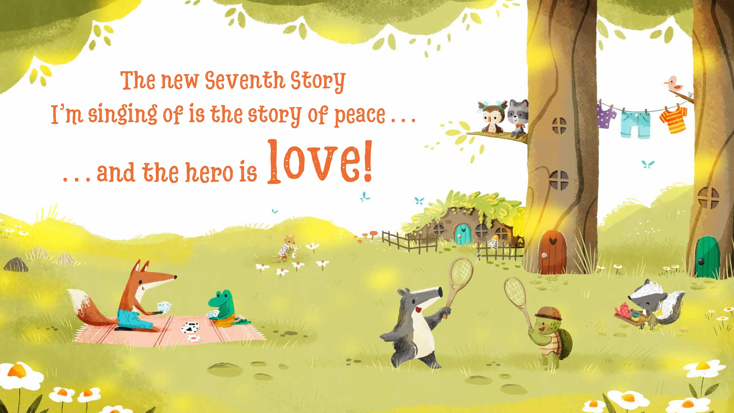 The new Seventh Story I’m singing of is the story of peace . . .  and the hero is love!