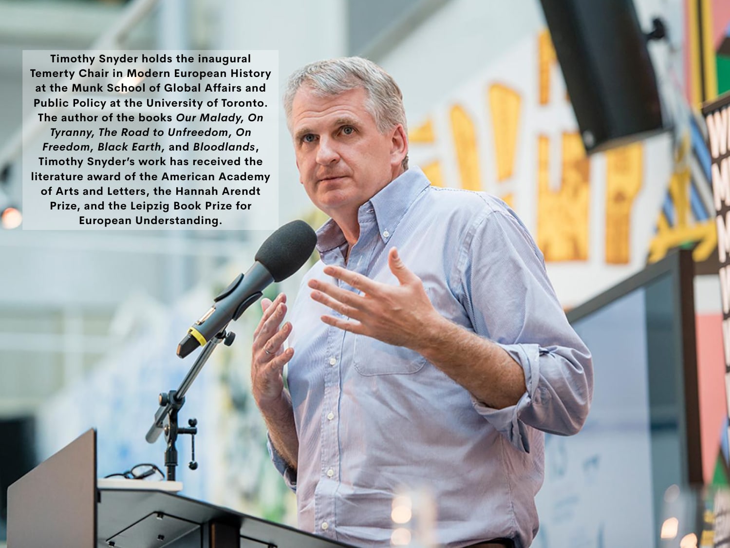 Timothy Snyder holds the inaugural Temerty Chair in Modern European History at the Munk School of Global Affairs and Public Policy at the University of Toronto.. The author of the books Our Malady, On Tyranny, The Road to Unfreedom, On Freedom, Black Earth, and Bloodlands, Timothy Snyder's work has received multiple awards.