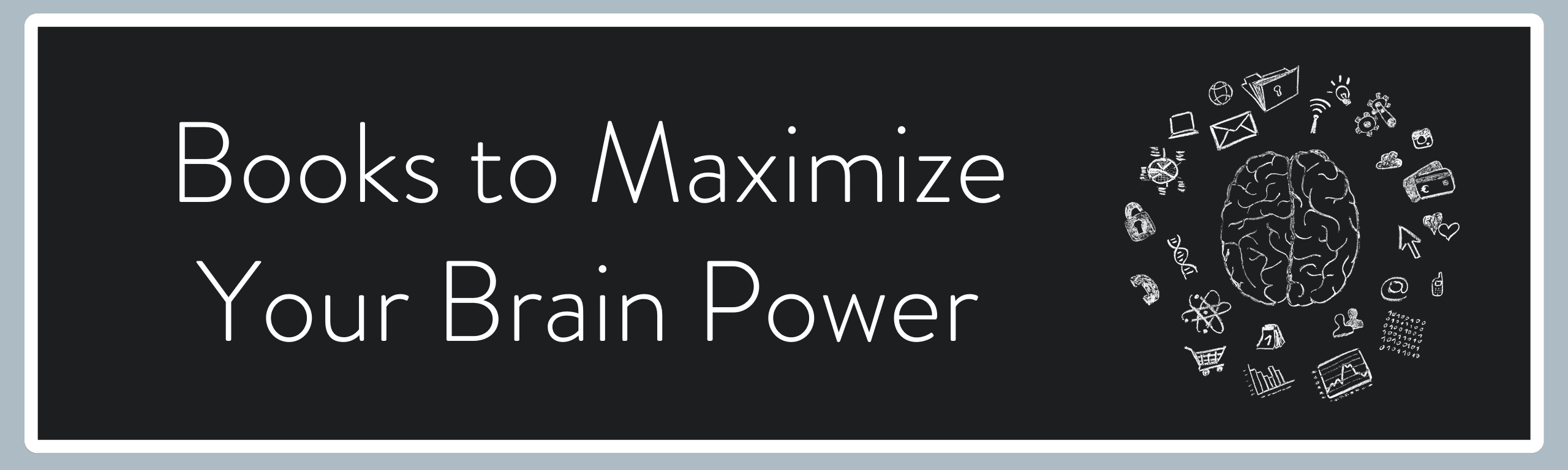 White text on a dark gray background reads "Books to Maximize Your Brain Power." Next to the text is a brain that appears to be drawn in white chalk surrounding by more chalk drawings of things like bar charts, the email logo, files, lightbulbs, and more.
