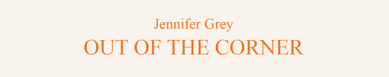 Out of the Corner by Jennifer Grey