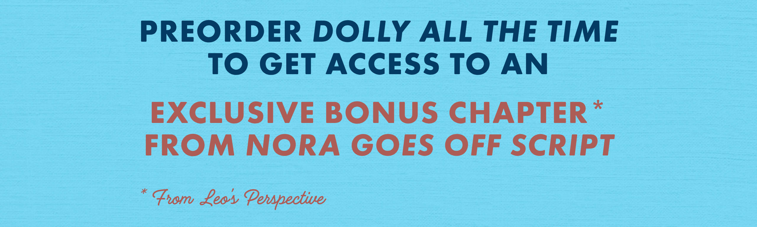 A banner that reads: Preorder DOLLY ALL THE TIME to get access to an exclusive bonus chapter from NORA GOES OFF SCRIPT