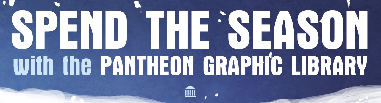 A snowy background with the words Spend the Season with the Pantheon Graphic Library