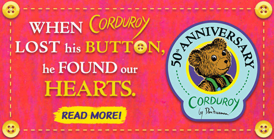 When Corduroy lost his button, he found our hearts. Read more about the 50th anniversary of Corduroy by Don Freeman