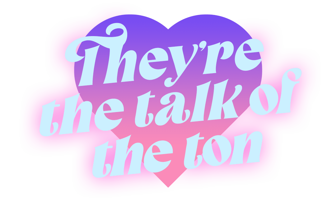 They're the talk of the ton