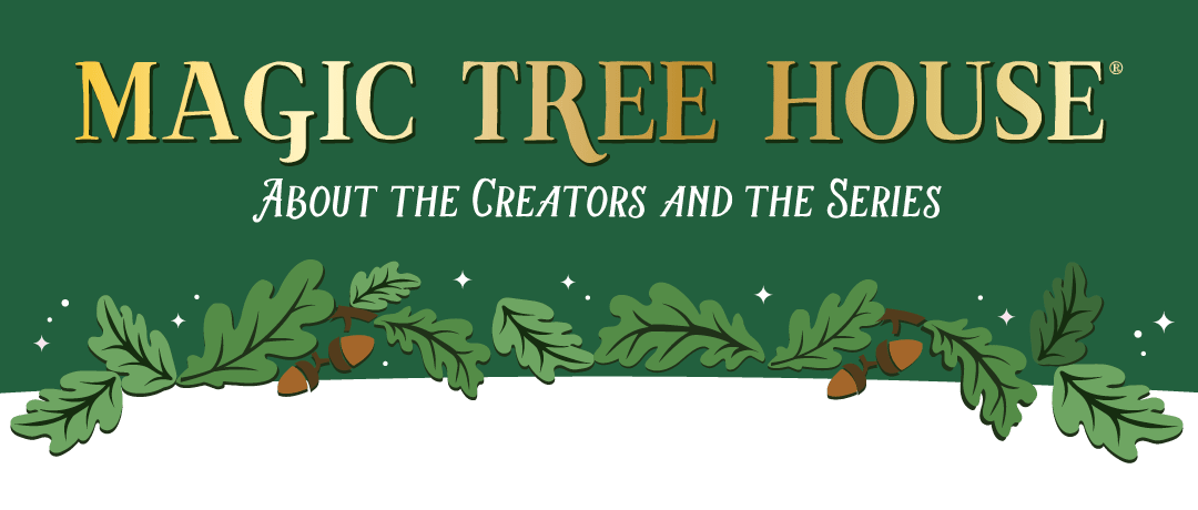 Magic Tree House About the Creators and The Series