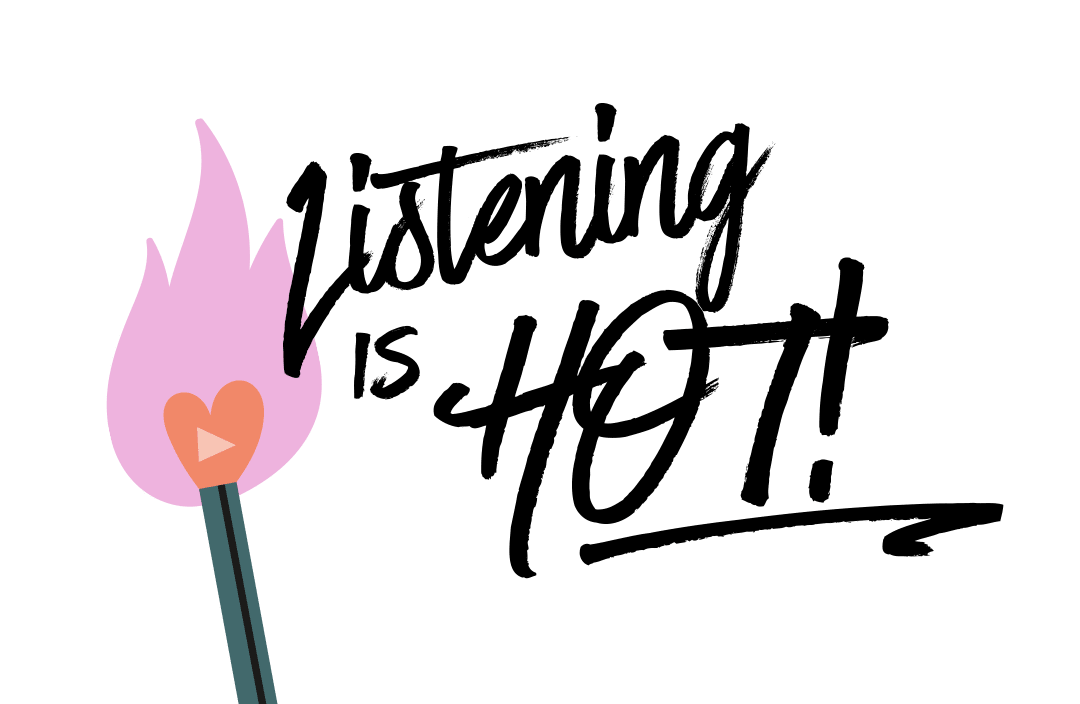 Listening is HOT!