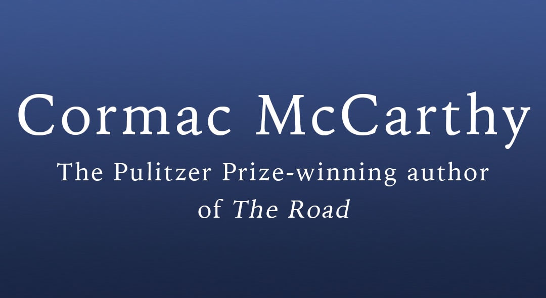 Cormac McCarthy The Pulitzer Prize-winning author of The road