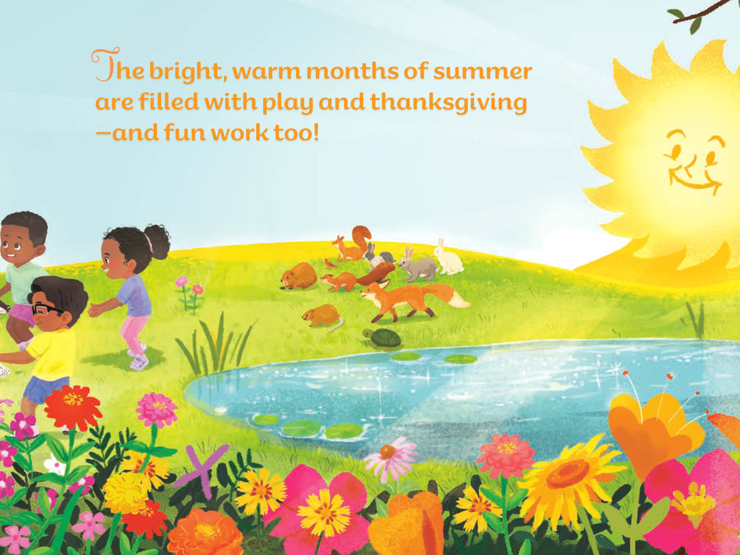 The bright, warm months of summer are filled with play and thanksgiving—and fun work too.