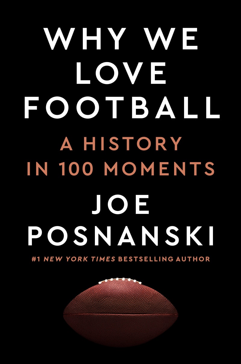 WHY WE LOVE FOOTBALL: A History in 100 Moments by Joe Posnanski