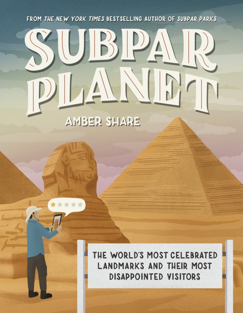 SUBPAR PLANET: The World's Most Celebrated Landmarks and Their Most Disappointed Visitors by Amber Share