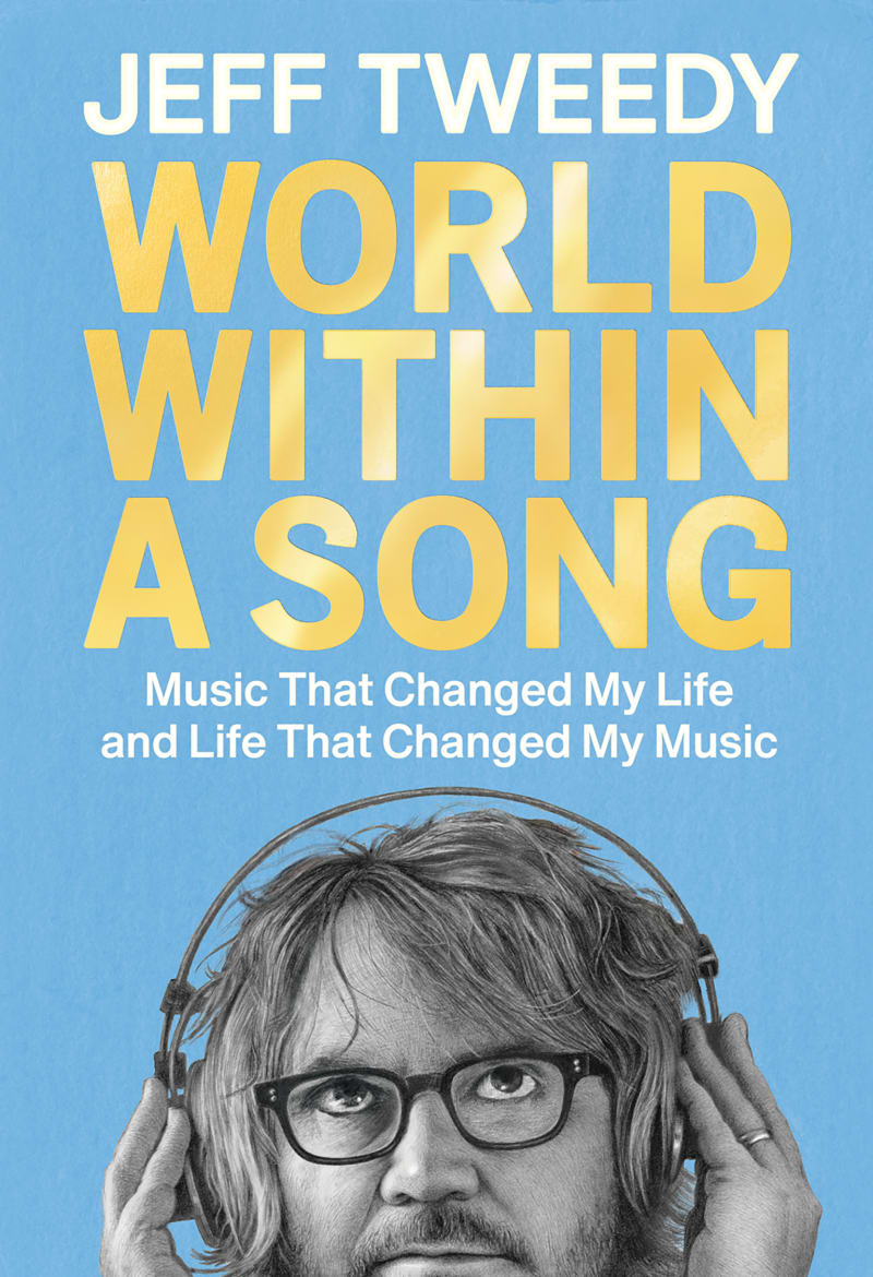 World Within a Song by Jeff Tweedy. Music That Changed My Life and Life That Changed My Music.