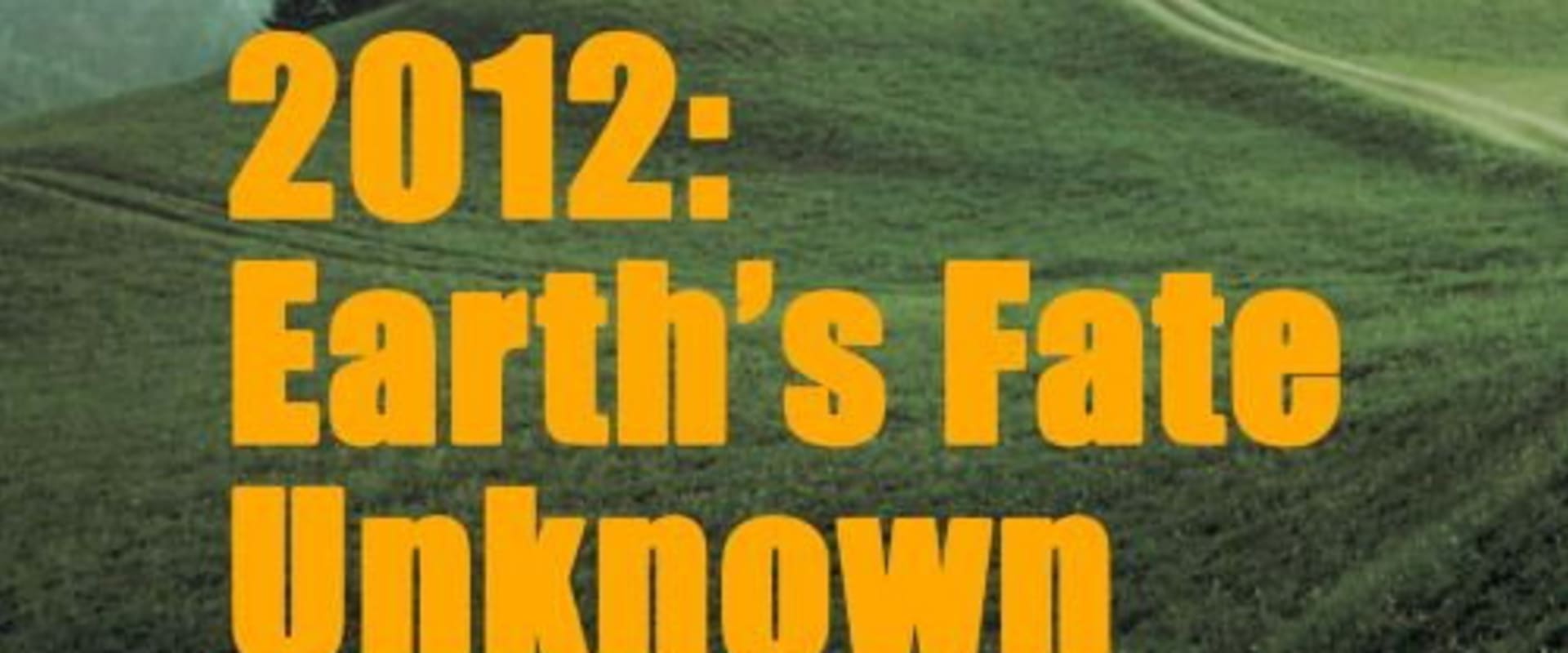Documentary backdrop image for Earths Fate Unknown (2011)