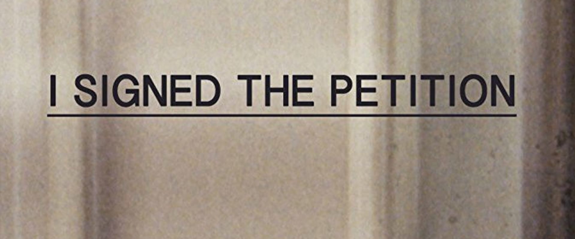 Documentary backdrop image for I Signed the Petition (2018)