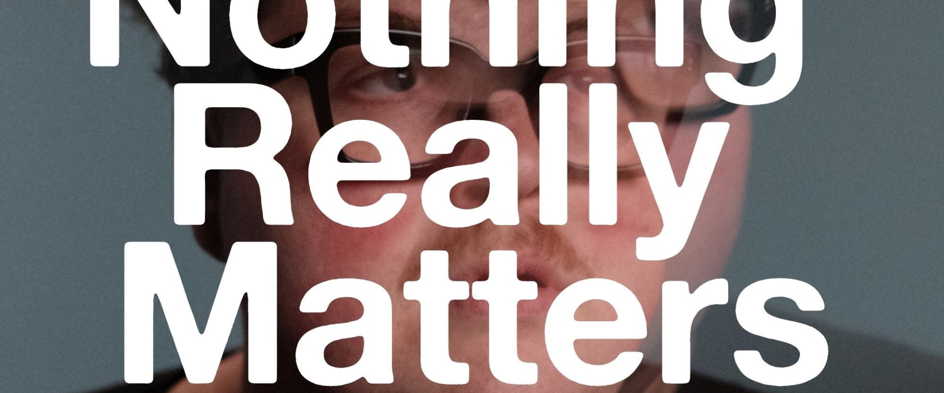 Documentary backdrop image for Nothing Really Matters (2026)