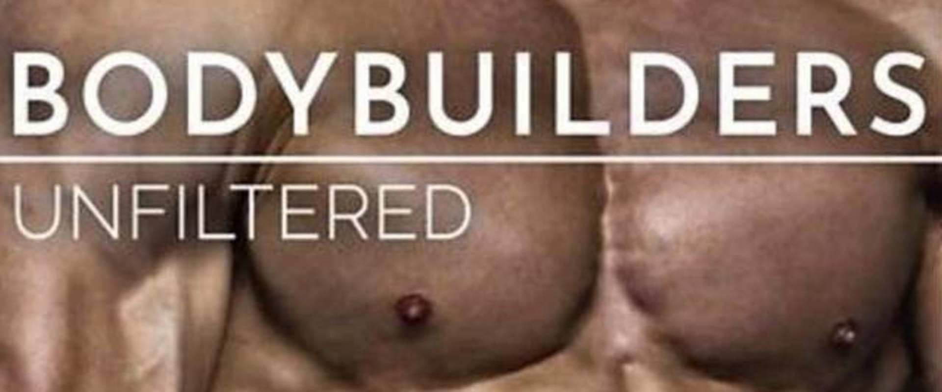 Documentary backdrop image for Bodybuilders Unfiltered (2019)
