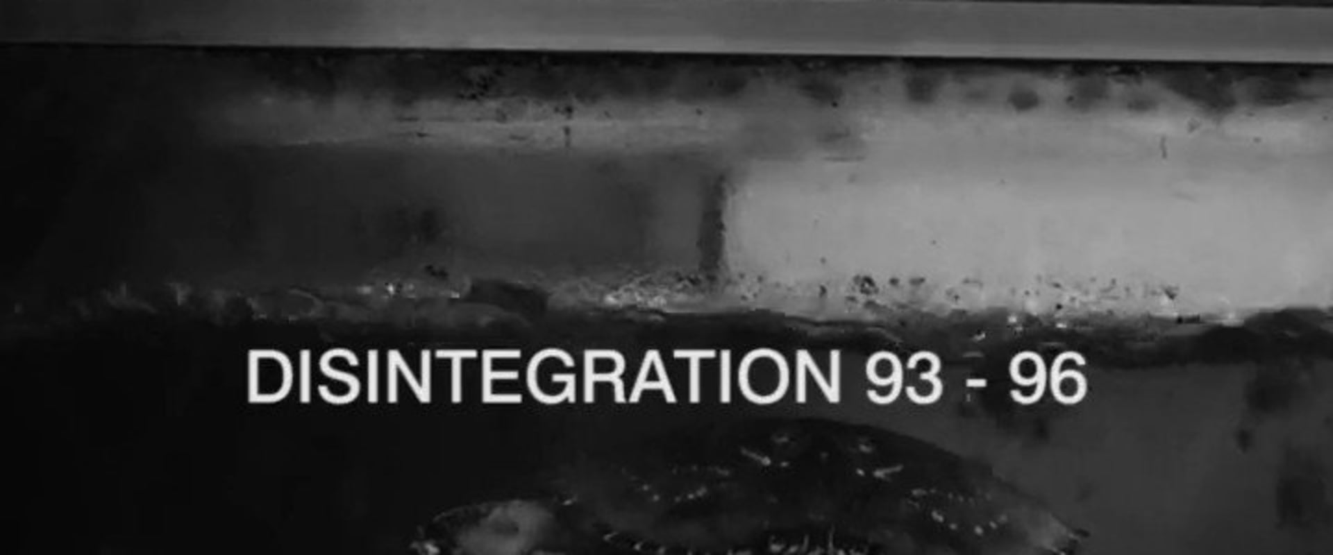 Documentary backdrop image for Disintegration 93-96 (2017)