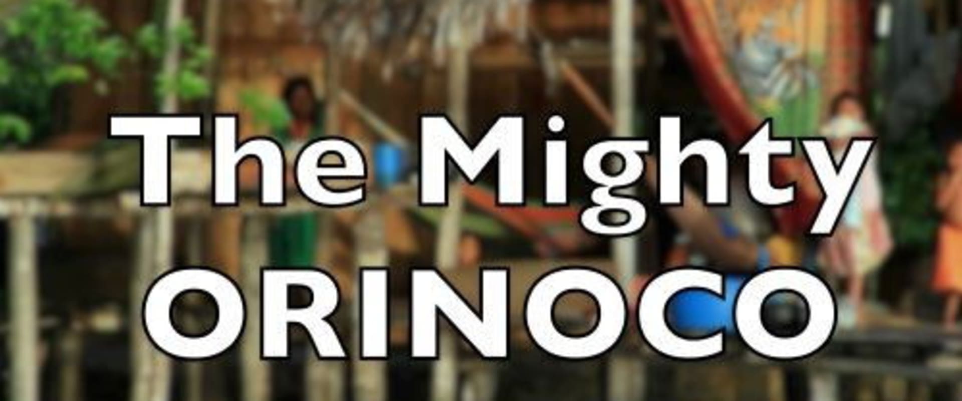Documentary backdrop image for The Mighty Orinoco Delta (2012)