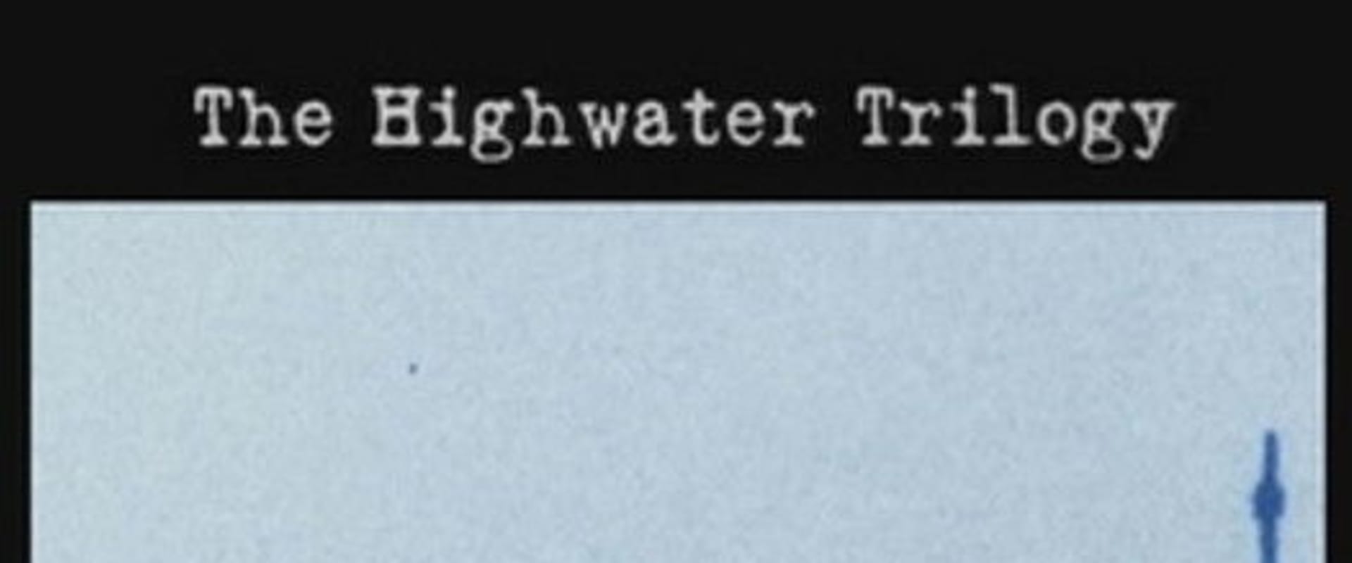 Documentary backdrop image for The Highwater Trilogy (2006)