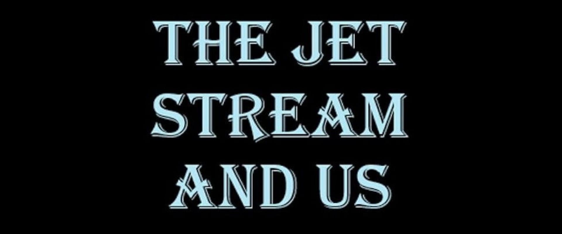 Documentary backdrop image for The Jet Stream and Us (2008)