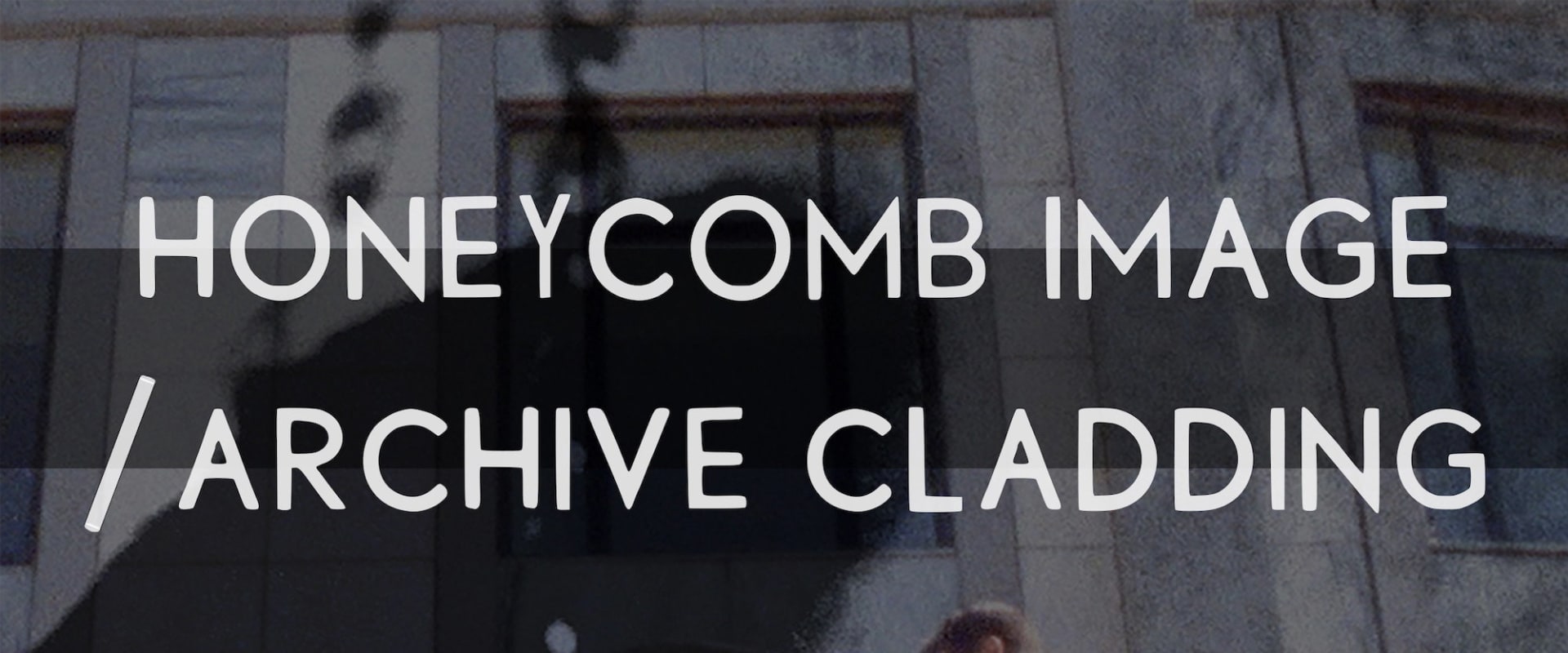 Documentary backdrop image for Honeycomb Image / Archive Cladding (2022)