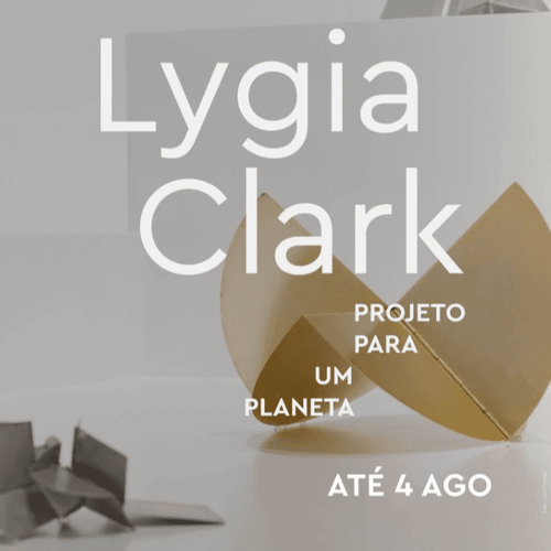Exposição “Lygia Clark: Projeto para um planeta”
