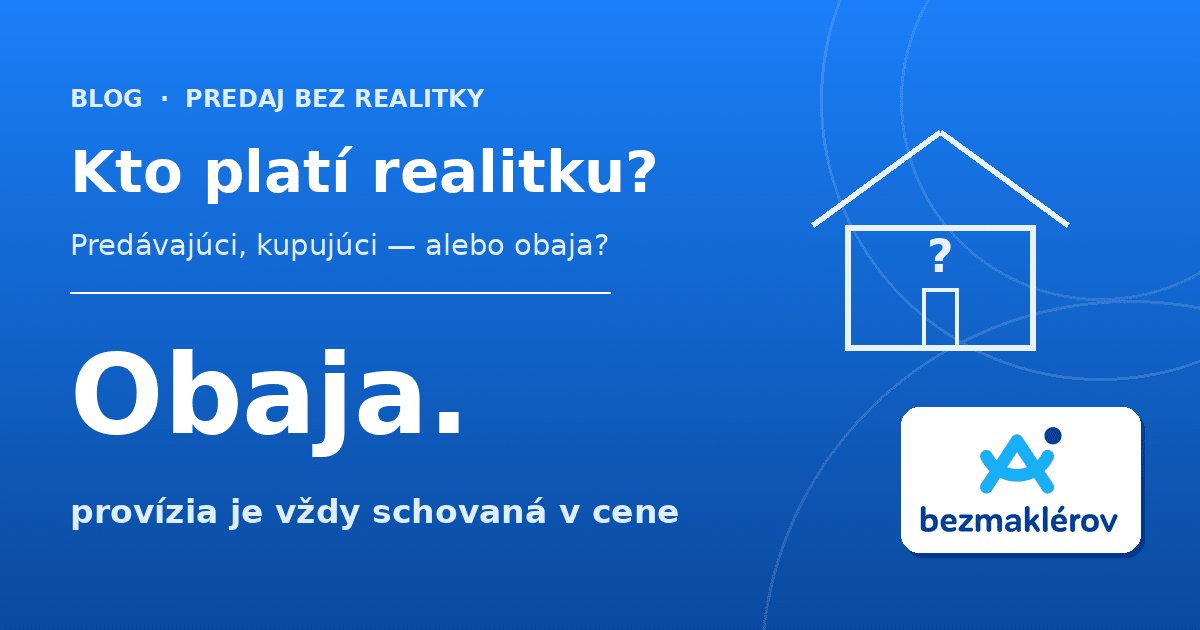 Kto platí realitku — predávajúci alebo kupujúci? | bezmaklerov.sk