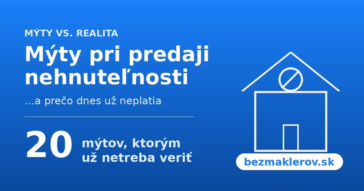 20 najväčších mýtov pri predaji nehnuteľnosti (a prečo dnes už neplatia)