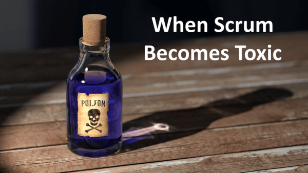 When Scrum Becomes Toxic