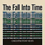 Oneohtrix Point Never The Fall Into Time