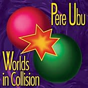 Pere Ubu Worlds in Collision