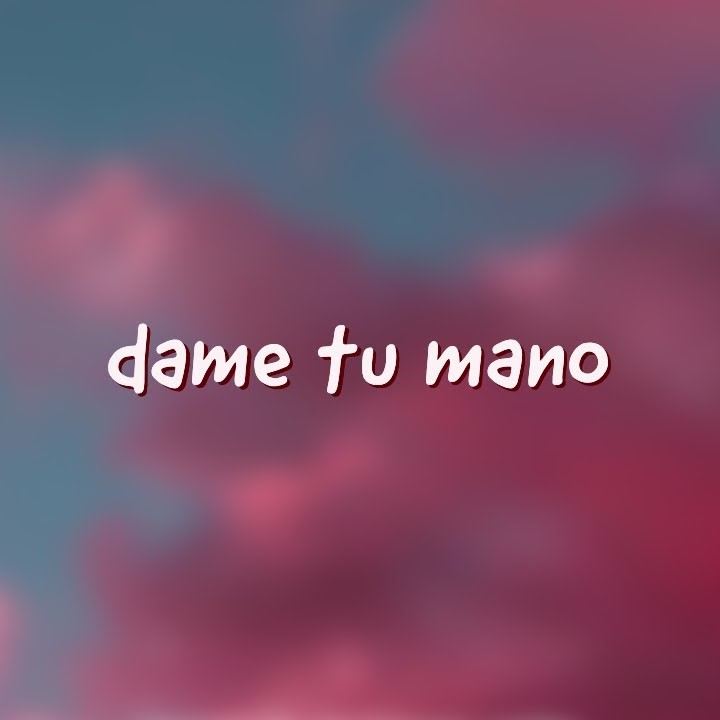 Dame tu mano