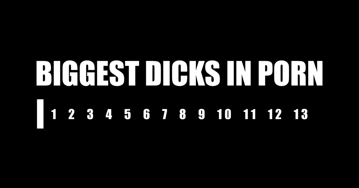 Xxx 13 Inch Com - Biggest Dicks in Porn
