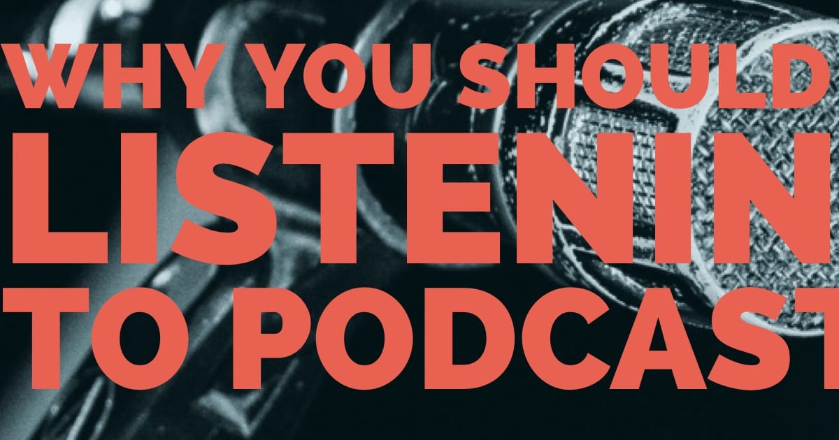 Why You Should Be Listening to Podcasts