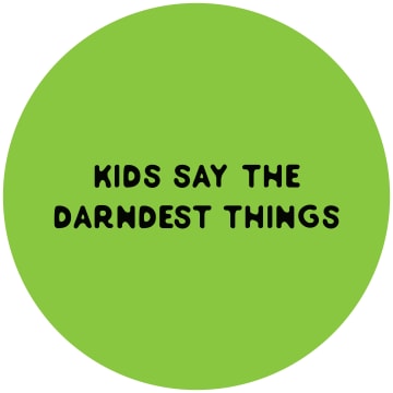 Kids Say the Darndest Things