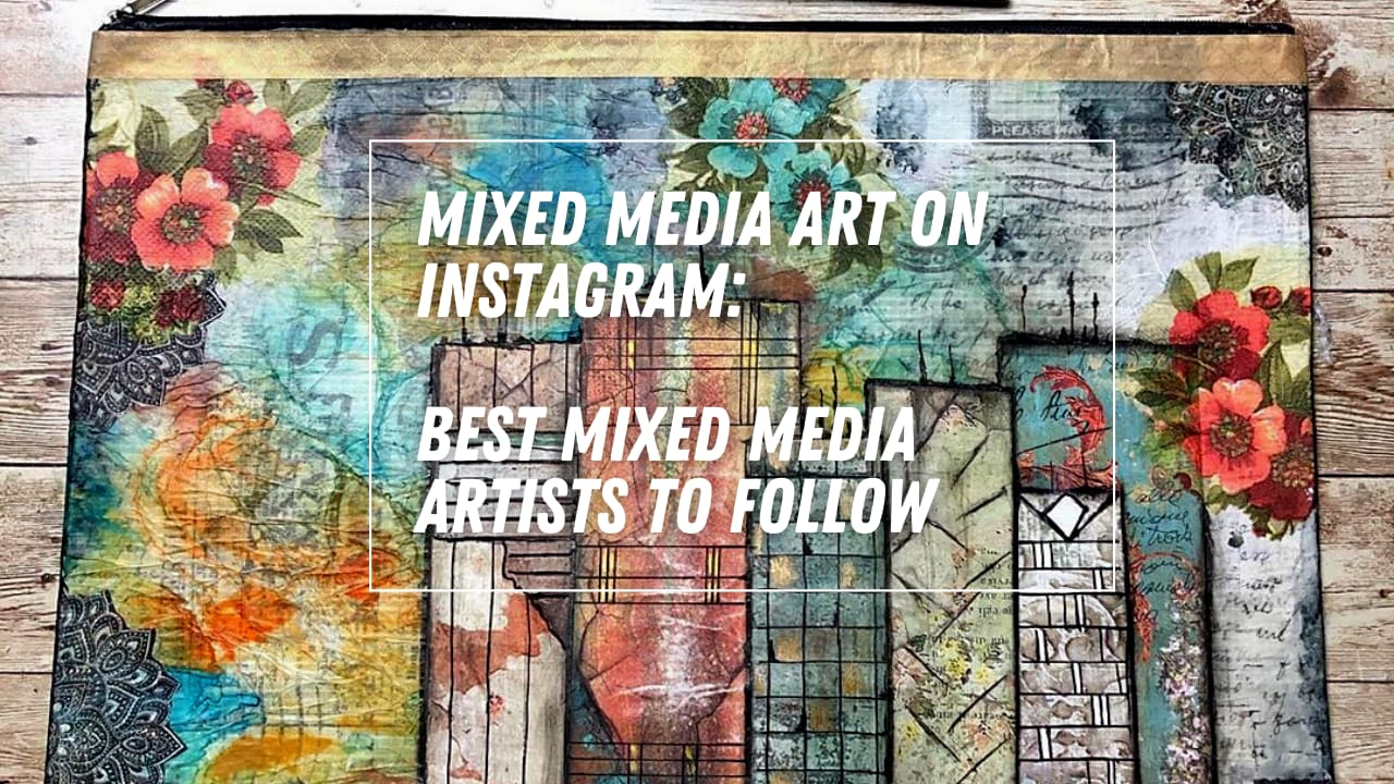 Mixed Media Art On Instagram Best Mixed Media Artists to Follow Journal