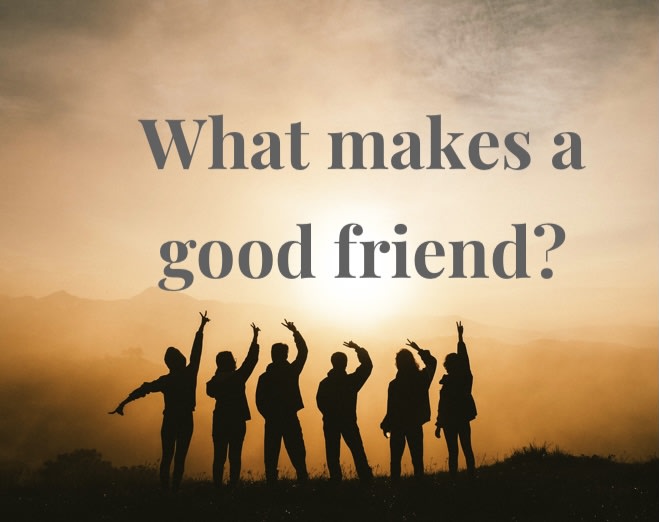 What makes a good friend?