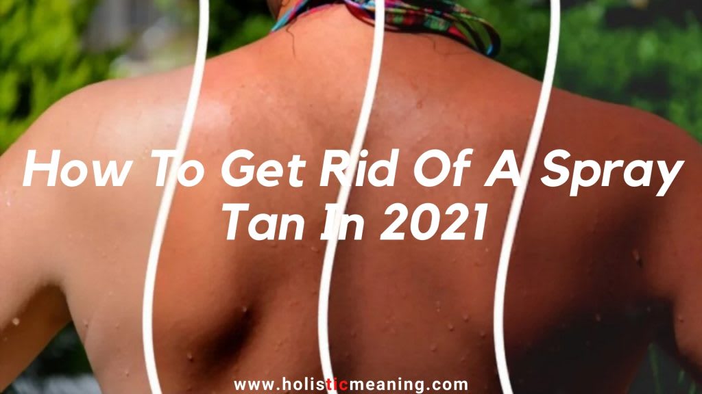 How To Get Rid Of A Spray Tan In 2021