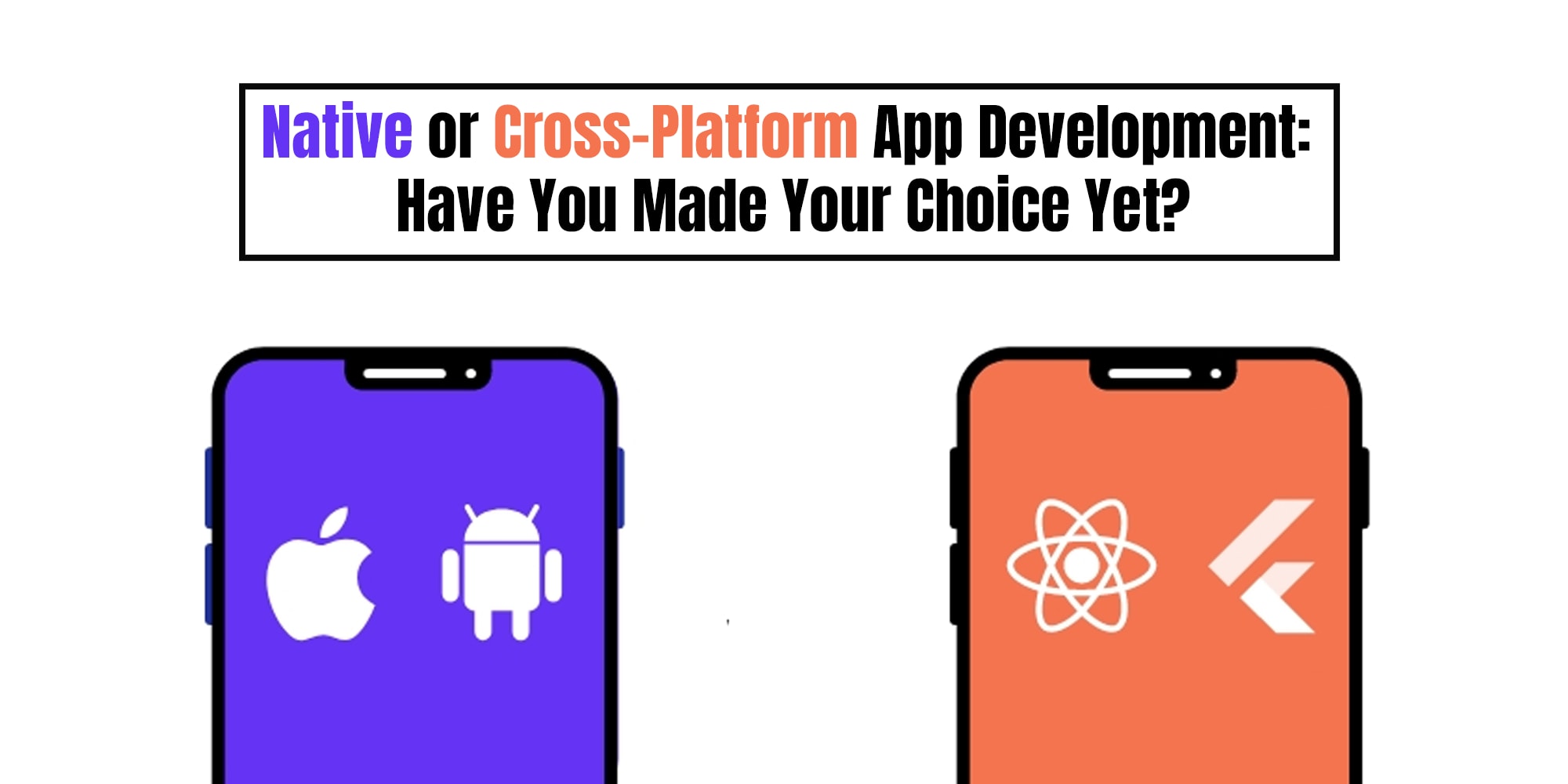 Native or Cross-Platform App Development: Have You Made Your Choice Yet?